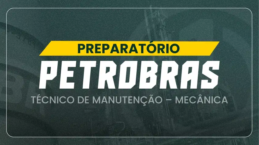 Preparatório Petrobras - Técnico de manutenção mecânica