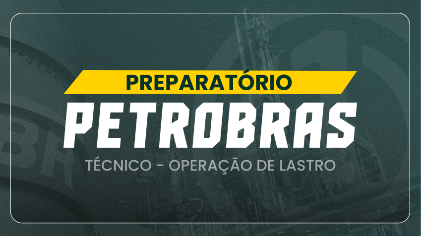 Preparatório Petrobras - Técnico / Operação de Lastro