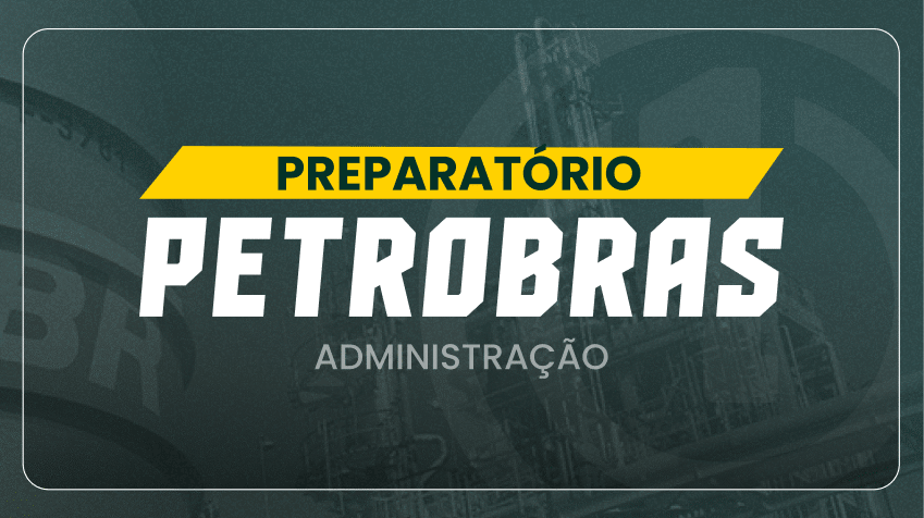 Preparatório Petrobras - Administração